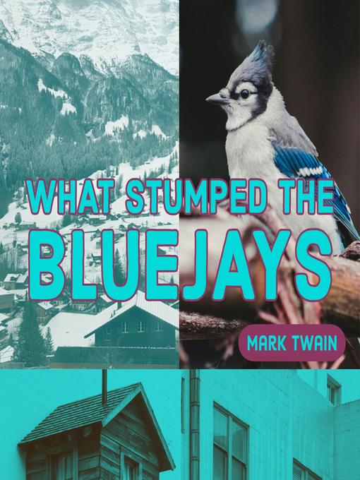 Title details for What Stumped the Blue Jays by Mark Twain - Available